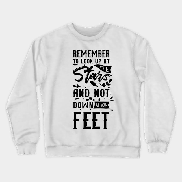 'Remember To Look Up At The Stars' Education Shirt Crewneck Sweatshirt by ourwackyhome